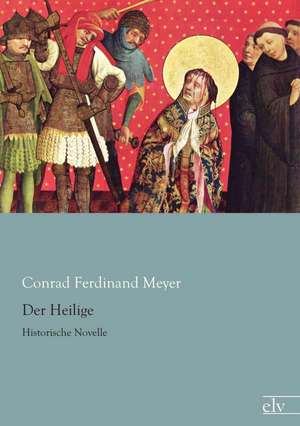 Der Heilige de Conrad Ferdinand Meyer