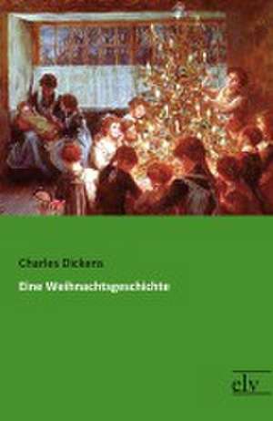 Eine Weihnachtsgeschichte de Charles Dickens