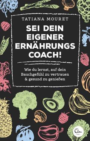 Sei dein eigener Ernährungscoach! de Tatiana Mouret