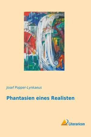 Phantasien eines Realisten de Josef Popper-Lynkaeus