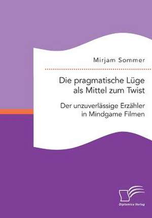 Die Pragmatische Luge ALS Mittel Zum Twist: Der Unzuverlassige Erzahler in Mindgame Filmen de Mirjam Sommer