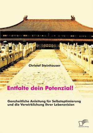 Entfalte Dein Potenzial! Ganzheitliche Anleitung Fur Selbstoptimierung Und Die Verwirklichung Ihrer Lebensvision: Wie Das Erziehungsprinzip Rhythmik Die Teamentwicklung Fordern Kann de Christof Steinhauser