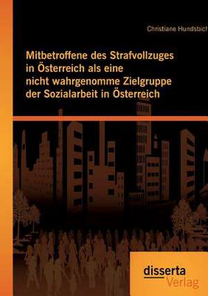 Mitbetroffene Des Strafvollzuges in Osterreich ALS Eine Nicht Wahrgenomme Zielgruppe Der Sozialarbeit in Osterreich: Stellenwert Touristischer Zusatzleistungen Fur Festivalbesucher Heute de Christiane Hundsbichler