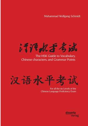 The Hsk Guide to Vocabulary, Chinese Characters, and Grammar Points: For All the Six Levels of the Chinese Language Proficiency Exam de Muhammad Wolfgang G. A. Schmidt