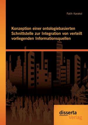 Konzeption Einer Ontologiebasierten Schnittstelle Zur Integration Von Verteilt Vorliegenden Informationsquellen: Die Entwicklung Des Mittleren Managements Zu Gestaltern Von Veranderungsprozessen de Fatih Karakol