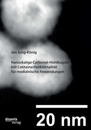 Nanoskalige Carbonat-Hohlkugeln mit Containerfunktionalität für medizinische Anwendungen de Jan Jung-König