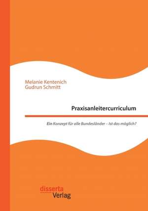 Praxisanleitercurriculum. Ein Konzept für alle Bundesländer ¿ Ist das möglich? de Melanie Kentenich