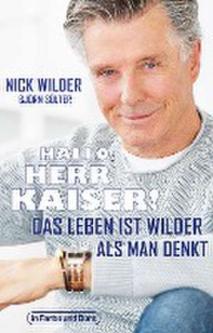 Hallo, Herr Kaiser! Das Leben ist wilder als man denkt de Nick Wilder