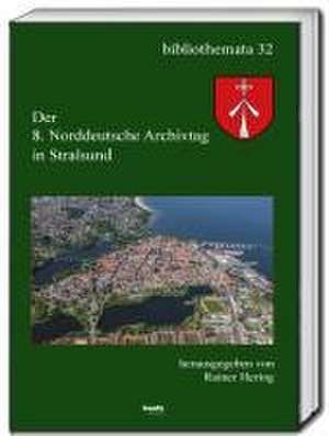 Der 8. Norddeutscher Archivtag in Stralsund de Rainer Hering