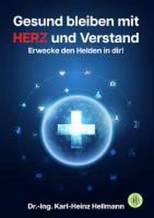 Gesund bleiben mit HERZ und Verstand de Karl-Heinz Hellmann