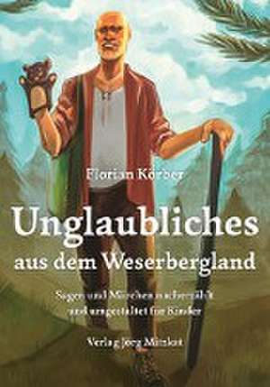 Unglaubliches aus dem Weserbergland de Florian Körber