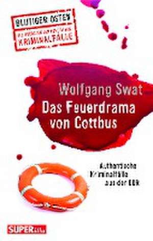 Das Feuerdrama von Cottbus (Blutiger Osten Band 75) de Wolfgang Swat