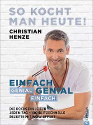 So kocht man heute! de Christian Henze