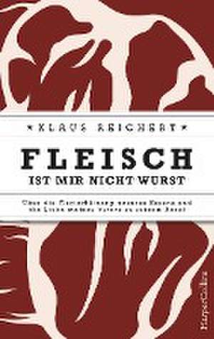 Fleisch ist mir nicht Wurst de Klaus Reichert