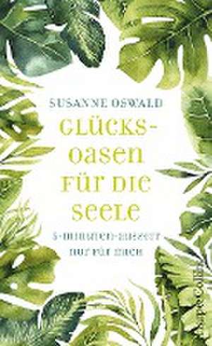 Glücksoasen - 5-Minuten-Auszeit nur für mich de Susanne Oswald