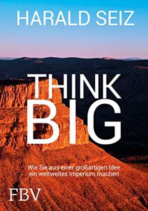 Think Big de Harald Seiz