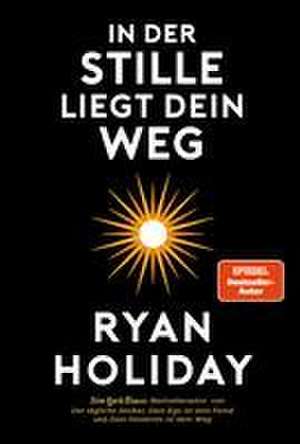 In der Stille liegt Dein Weg de Ryan Holiday