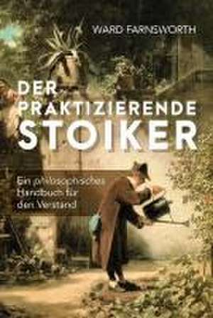 Der praktizierende Stoiker de Ward Farnsworth