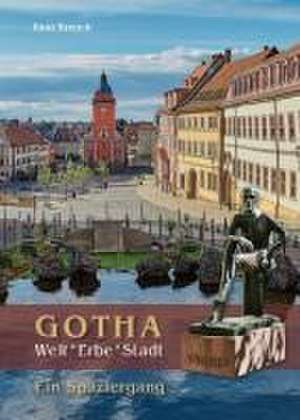 Gotha. Welt*Erbe*Stadt - Ein Spaziergang de Knut Kreuch