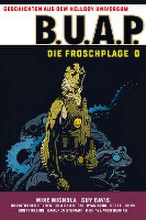 Geschichten aus dem Hellboy-Universum: B.U.A.P. Froschplage 1 de Mike Mignola