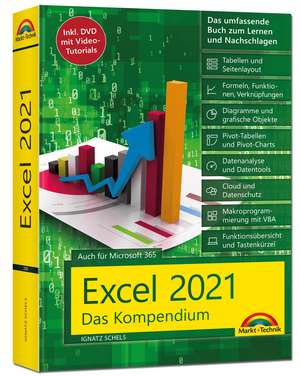 Excel 2021- Das umfassende Excel Kompendium. Komplett in Farbe. Grundlagen, Praxis, Formeln, VBA, Diagramme für alle Excel Anwender - de Ignatz Schels