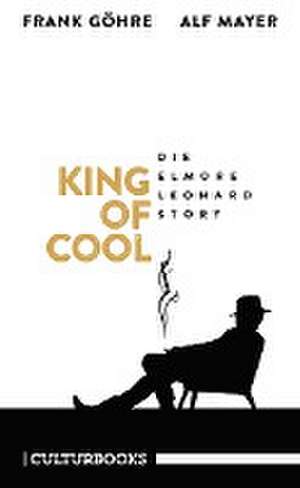 King of Cool. Die Elmore-Leonard-Story de Frank Göhre