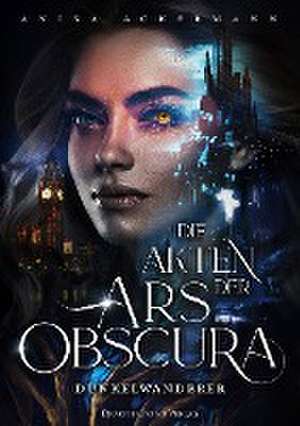 Die Akten der Ars Obscura de Anika Ackermann