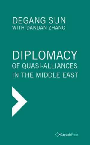 Diplomacy of Quasi-Alliances in the Middle East de Dandan Zhang