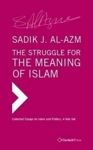 Struggle for the Meaning of Islam. Collected Essays (4 vols set) de Sadik J. Al-Azm