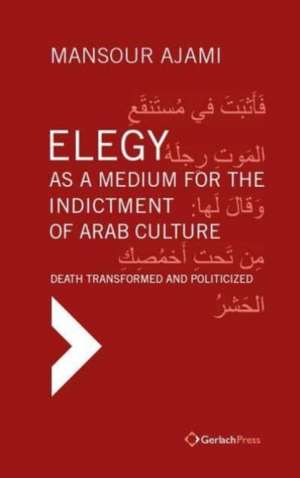 Elegy as a Medium for the Indictment of Arab Culture de Mansour Ajami