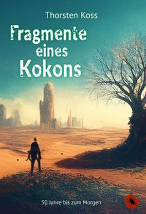 Fragmente eines Kokons de Thorsten Koss