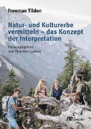 Natur- und Kulturerbe vermitteln - das Konzept der Interpretation de Freeman Tilden