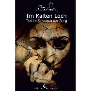 Tod im Schatten der Burg - Im Kalten Loch de Jule Heck