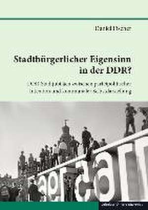 Stadtbürgerlicher Eigensinn in der DDR? de Daniel Fischer