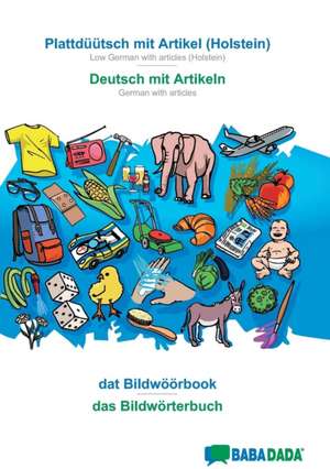 BABADADA, Plattdüütsch mit Artikel (Holstein) - Deutsch mit Artikeln, dat Bildwöörbook - das Bildwörterbuch de Babadada Gmbh