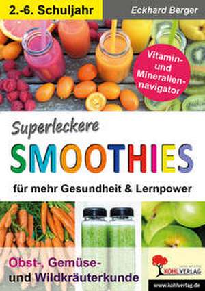 Superleckere SMOOTHIES de Eckhard Berger
