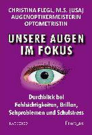 Unsere Augen im Fokus de Christina Flegl