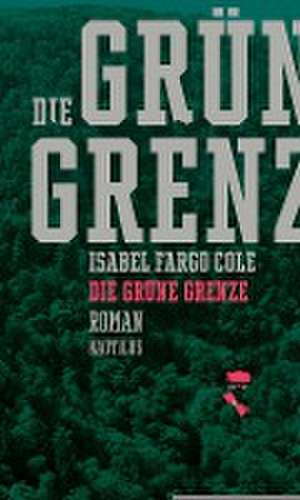 Die grüne Grenze de Isabel Fargo Cole