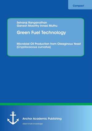 Green Fuel Technology. Microbial Oil Production from Oleaginous Yeast (Cryptococcus curvatus) de Selvaraj Ranganathan