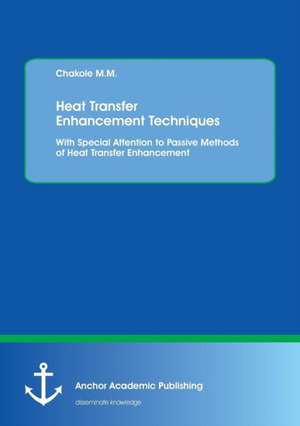 Heat Transfer Enhancement Techniques. With Special Attention to Passive Methods of Heat Transfer Enhancement de Chakole M. M.