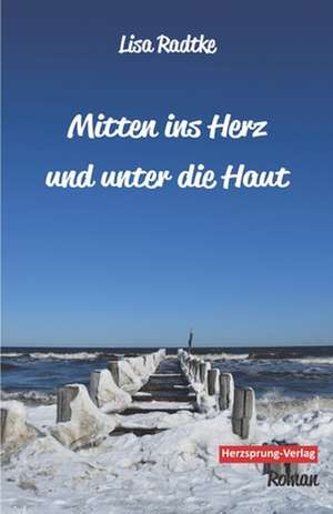 Mitten ins Herz und unter die Haut de Lisa Radtke