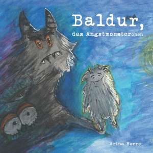 Baldur, das Angstmonsterchen de Arina Horre