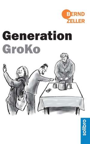 Generation GroKo de Bernd Zeller