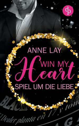 Win my Heart - Spiel um die Liebe (Liebe, Chick-Lit) de Anne Lay