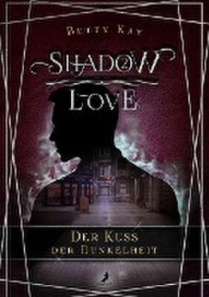 Shadow Love - Der Kuss der Dunkelheit de Betty Kay