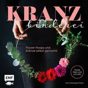 Kranzbinderei - Flower Hoops und Kränze selbst gemacht de Karin Heimberger-Preisler