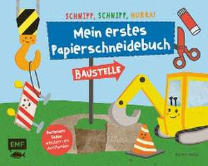 Schnipp, schnipp, hurra! Mein erstes Papierschneidebuch - Baustelle de Pia von Miller