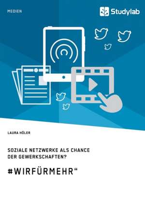 Soziale Netzwerke als Chance der Gewerkschaften? #WirFürMehr¿ de Laura Höler