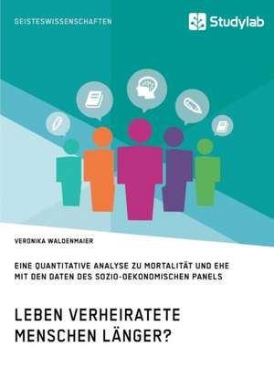 Leben verheiratete Menschen länger? Die Zusammenhänge zwischen Familienstand und Gesundheit de Veronika Waldenmaier