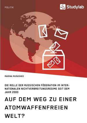 Auf dem Weg zu einer atomwaffenfreien Welt? de Marina Murashko